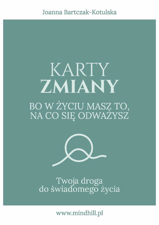 okładka Karty Zmiany. Bo w życiu masz to, na co się odważysz. Twoja droga do świadomego życia. ebook | epub, mobi, pdf | Joanna Bartczak-Kotulska