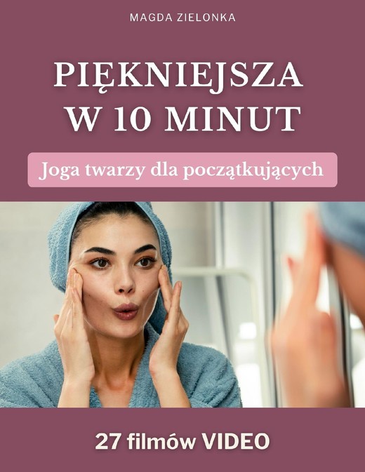 okładka Joga twarzy dla początkujących VideoBook. Piękniejsza w 10 minut ebook | epub, mobi, pdf | Magda Zielonka