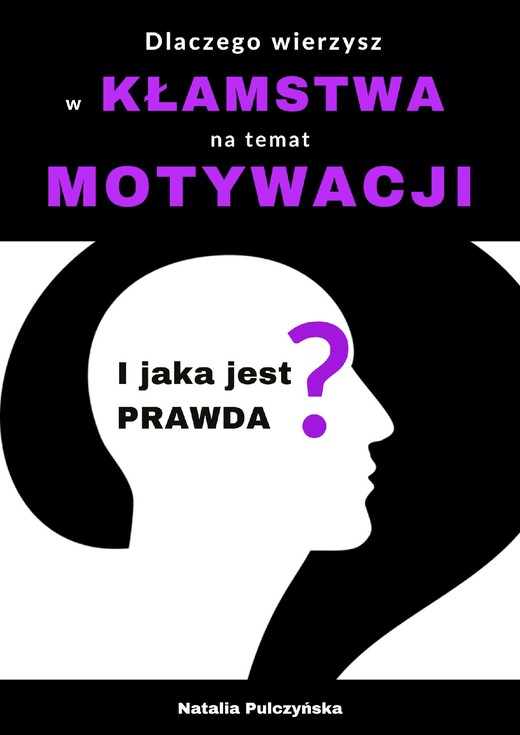okładka Dlaczego wierzyłeś w kłamstwa o motywacji i jaka jest prawda? ebook | pdf | Natalia Pulczyńska