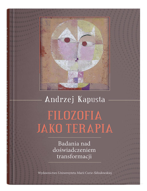 okładka Filozofia jako terapia. Badanie nad doświadczeniem transformacji książka | Andrzej Kapusta