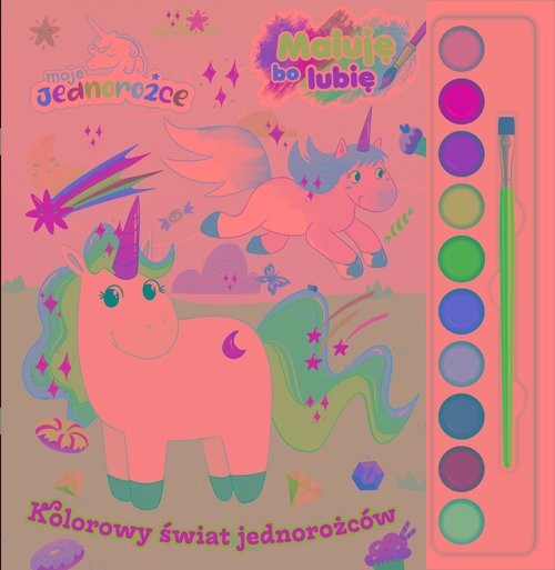 okładka Moje jednorożce Maluję bo lubię Kolorowy świat jednorożców książka