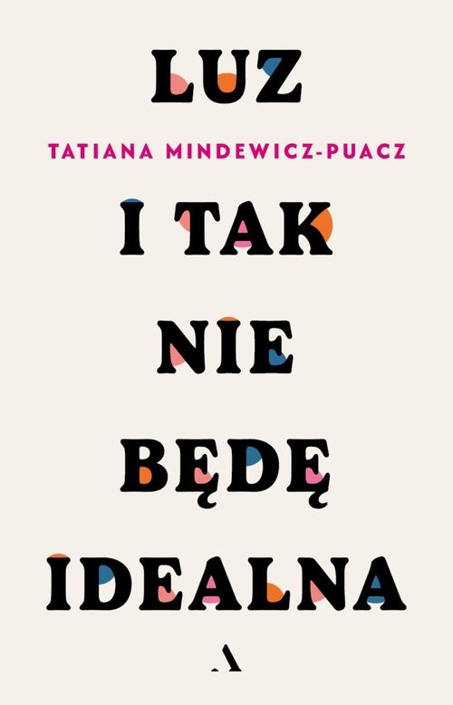 okładka Luz. I tak nie będę idealna książka | Tatiana Mindewicz-Puacz