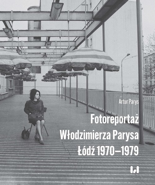 okładka Fotoreportaż Włodzimierza Parysa: Łódź 1970-1979 książka