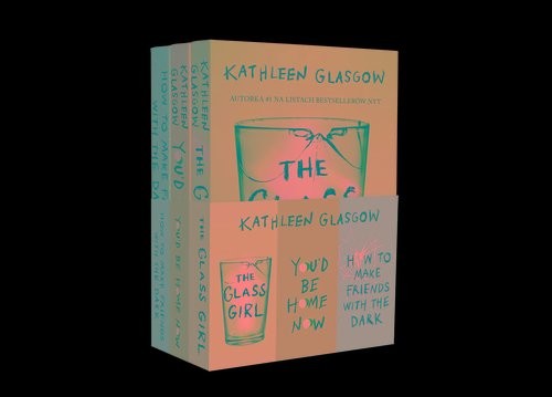 okładka Pakiet Kathleen Glasgow: How To Make Friends With the Dark/ You'd be Home Now/ The Glass Girl książka | Kathleen Glasgow