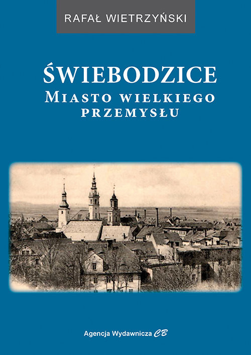 okładka Świebodzice Miasto wielkiego przemysłu książka