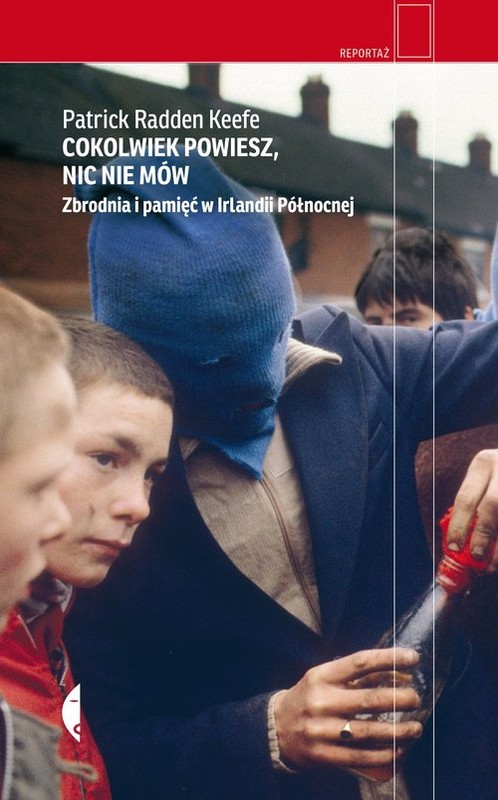 okładka Cokolwiek powiesz nic nie mów Zbrodnia i pamięć w Irlandii Północnej książka | Patrick Keefe