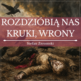 okładka Rozdzióbią nas kruki, wrony audiobook | MP3 | Stefan Żeromski