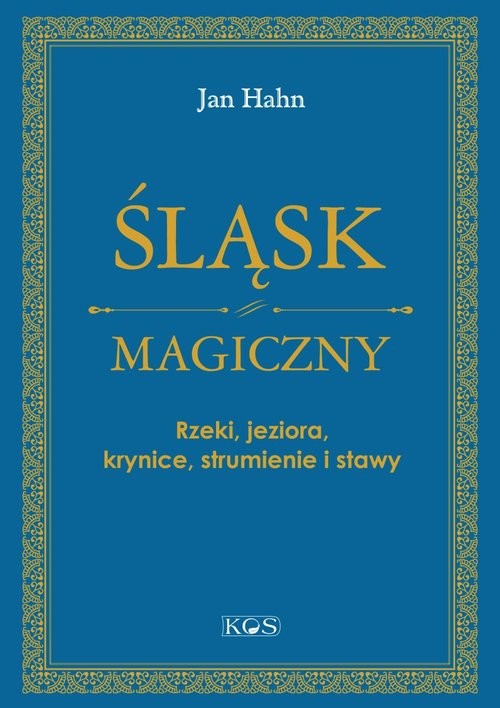 okładka Śląsk magiczny Rzeki, jeziora, krynice, strumienie i stawy książka | Jan Hahn