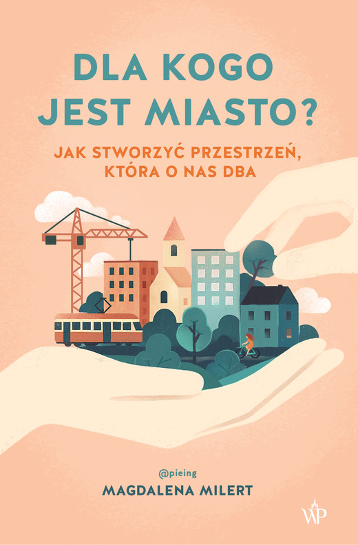 okładka Dla kogo jest miasto? Jak stworzyć przestrzeń, która o nas dba ebook | epub, mobi | Magdalena Milert