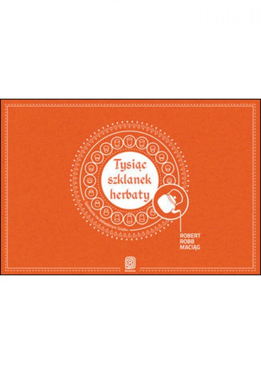 okładka Tysiąc szklanek herbaty. Spotkania na Jedwabnym Szlaku audiobook | MP3 | Robert Maciąg