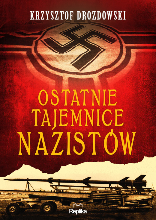 okładka Ostatnie tajemnice nazistów ebook | epub, mobi | Krzysztof Drozdowski