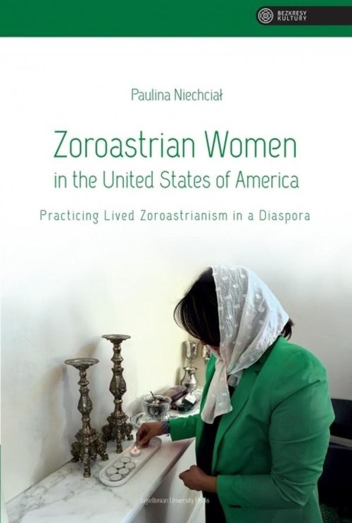 okładka Zoroastrian Women in the United States of America Practicing Lived Zoroastrianism in a Diaspora książka