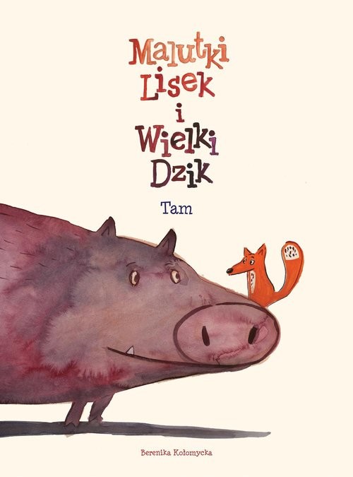 okładka Malutki Lisek i Wielki Dzik. Tam. Tom 1 książka