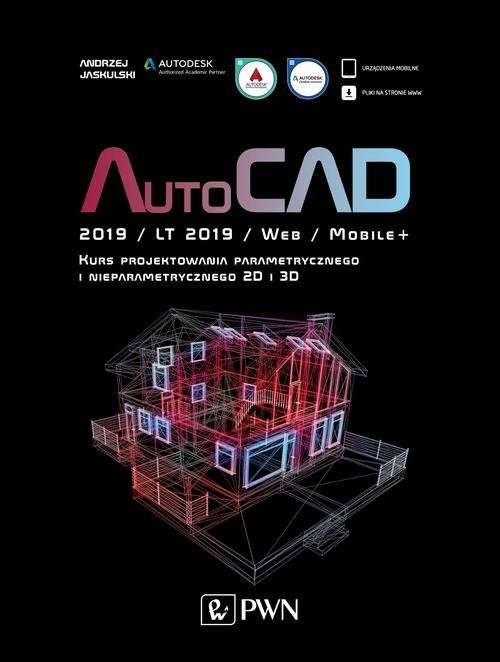 okładka AutoCAD 2019 / LT 2019 / Web / Mobile+ Kurs projektowania parametrycznego i nieparametrycznego 2D i 3D książka | Andrzej Jaskulski