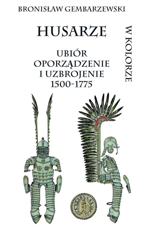 okładka Husarze ubiór oporządzenie i uzbrojenie 1500-1775 w kolorze książka | Gembarzewski Bronisław