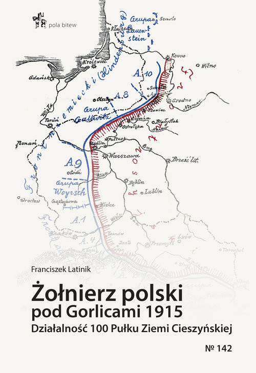 okładka Żołnierz polski pod Gorlicami 1915. Działalność 100 Pułku Ziemi Cieszyńskiej książka