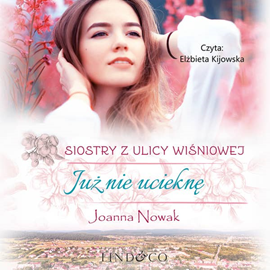 okładka Już nie ucieknę. Siostry z Ulicy Wiśniowej. Tom 1 audiobook | MP3 | Joanna Nowak