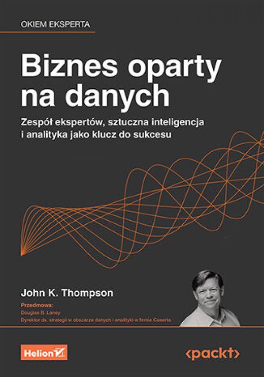 okładka Biznes oparty na danych. Zespół ekspertów, sztuczna inteligencja i analityka jako klucz do sukcesu ebook | epub, mobi, pdf | John K. Thompson, Douglas B. Laney
