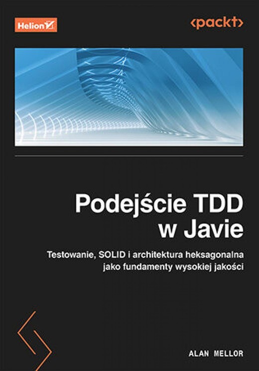 okładka Podejście TDD w Javie. Testowanie, SOLID i architektura heksagonalna jako fundamenty wysokiej jakości ebook | epub, mobi, pdf | Alan Mellor