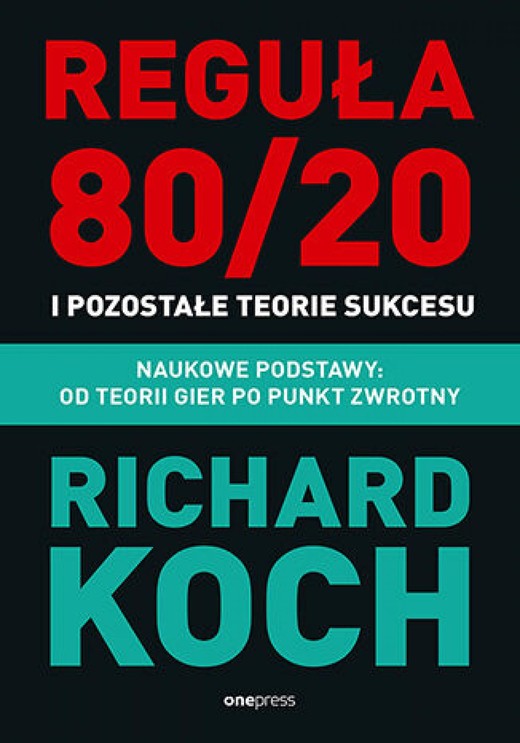okładka Reguła 80/20 i pozostałe teorie sukcesu. Naukowe podstawy: od teorii gier po punkt zwrotny ebook | epub, mobi, pdf | Richard Koch
