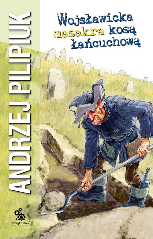 okładka Wojsławicka masakra kosą łańcuchową książka | Andrzej Pilipiuk