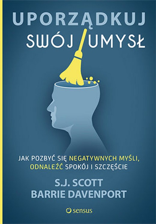 okładka Uporządkuj swój umysł. Jak pozbyć się negatywnych myśli, odnaleźć spokój i szczęście audiobook | MP3 | S.J. Scott, Barrie Davenport