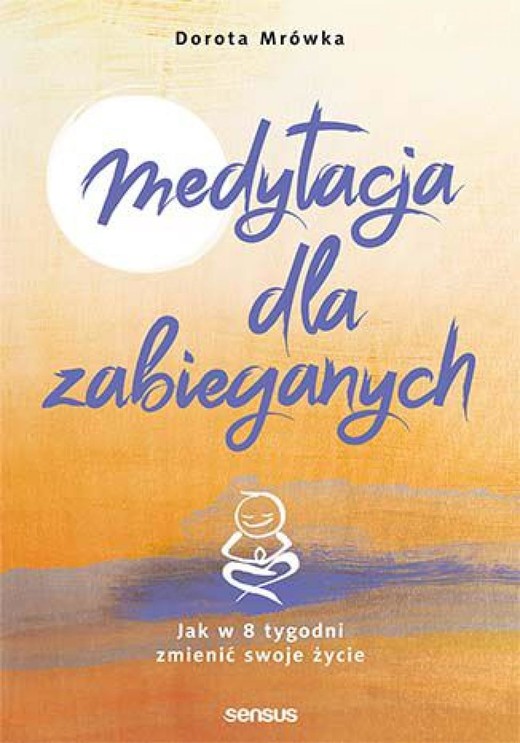 okładka Medytacja dla zabieganych. Jak w 8 tygodni zmienić swoje życie audiobook | MP3 | Dorota Mrówka