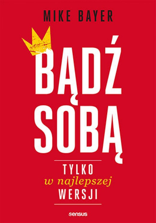 okładka Bądź sobą, tylko w najlepszej wersji audiobook | MP3 | Mike Bayer