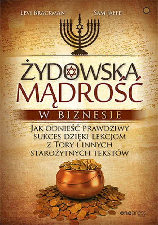 okładka Żydowska mądrość w biznesie. Jak odnieść prawdziwy sukces dzięki lekcjom z Tory i innych starożytnych tekstów ebook | epub, mobi, pdf | Levi Brackman, Sam Jaffe