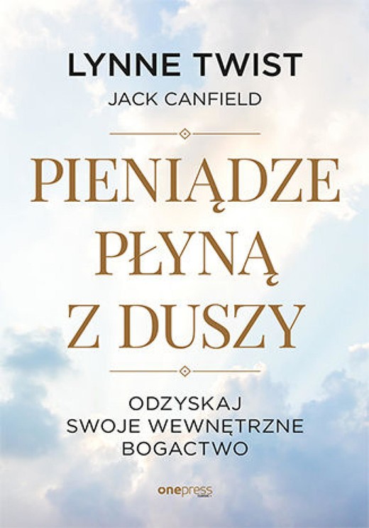 okładka Pieniądze płyną z duszy. Odzyskaj swoje wewnętrzne bogactwo audiobook | MP3 | Lynne Twist, Jack Canfield