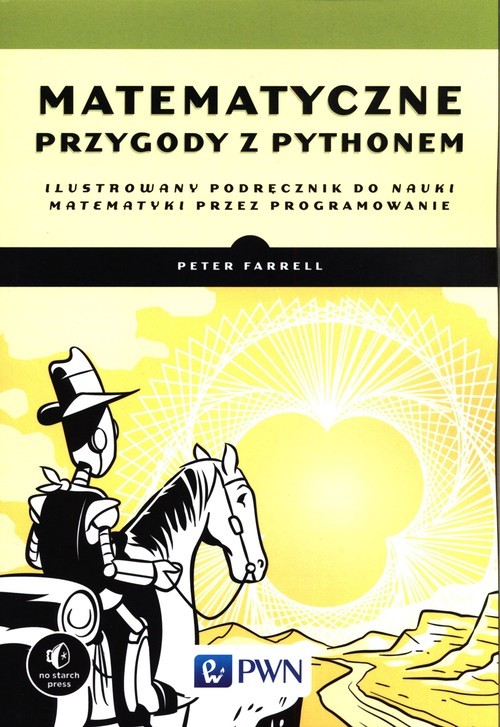 okładka Matematyczne przygody z Pythonem Ilustrowany podręcznik do nauki matematyki poprzez programowanie książka