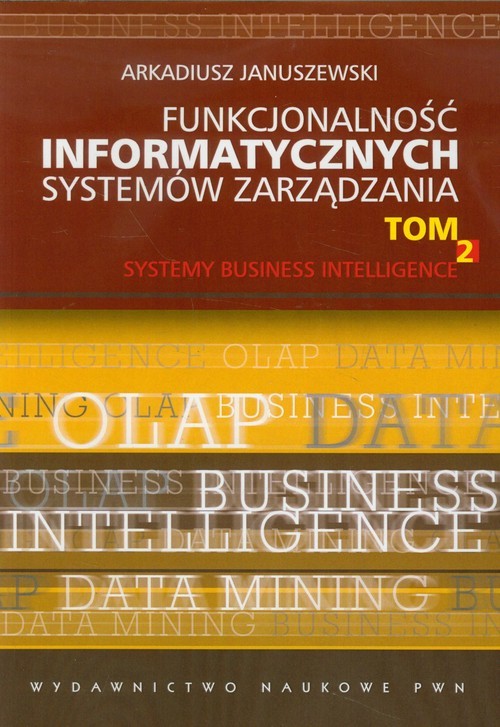 okładka Funkcjonalność informatycznych systemów zarządzania Tom 2 Systemy Business Intelligence książka | Arkadiusz Januszewski