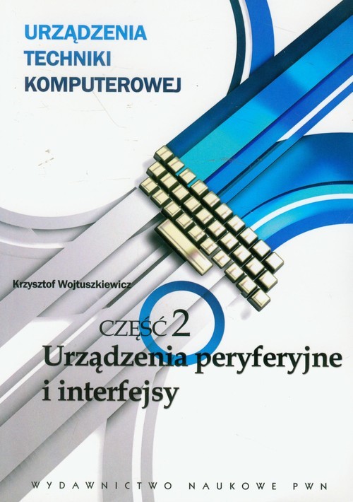 okładka Urządzenia techniki komputerowej 2 Urządzenia peryferyjne i interfejsy książka