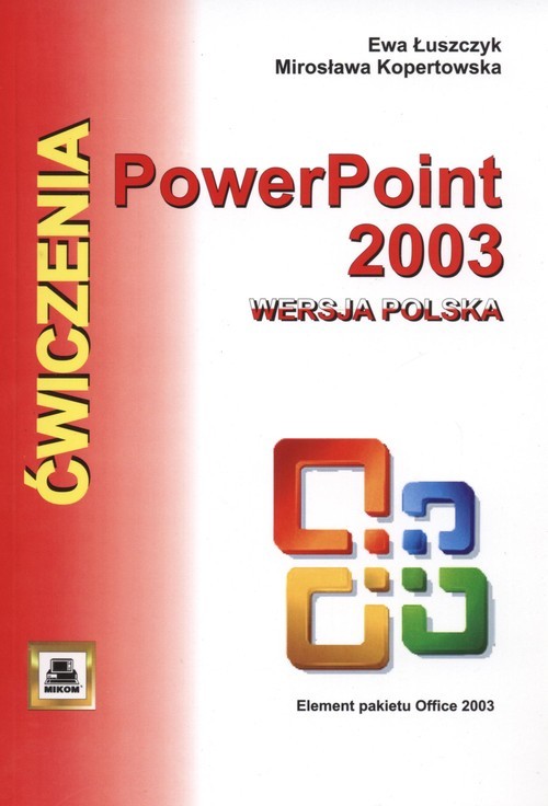 okładka Ćwiczenia z Power Point 2003 wersja polska Elementy pakietu Office 2003 książka