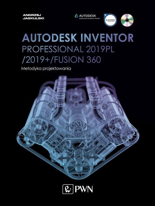 okładka Autodesk Inventor Professional 2019PL / 2019+ / Fusion 360. Metodyka projektowania (+ płyta CD) książka | Andrzej Jaskulski