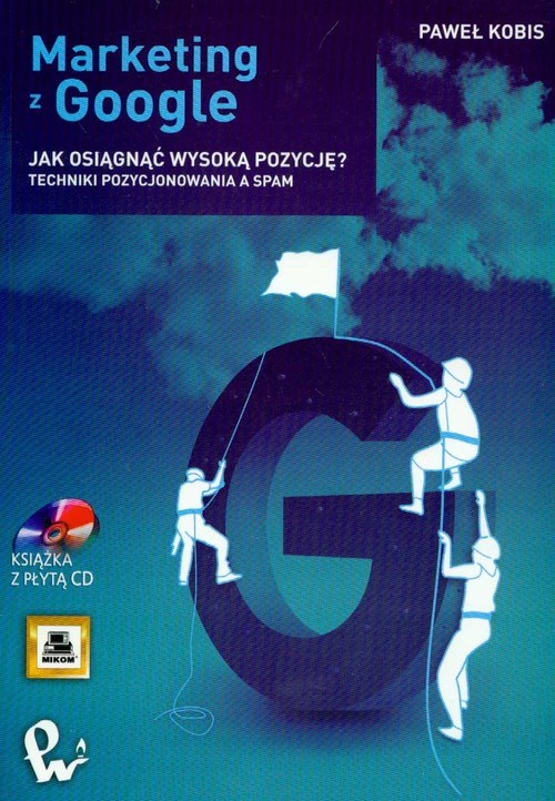 okładka Marketing z Google Jak wejść na pierwszą pozycję? + CD Techniki pozycjonowania a SPAM książka | Paweł Kobis