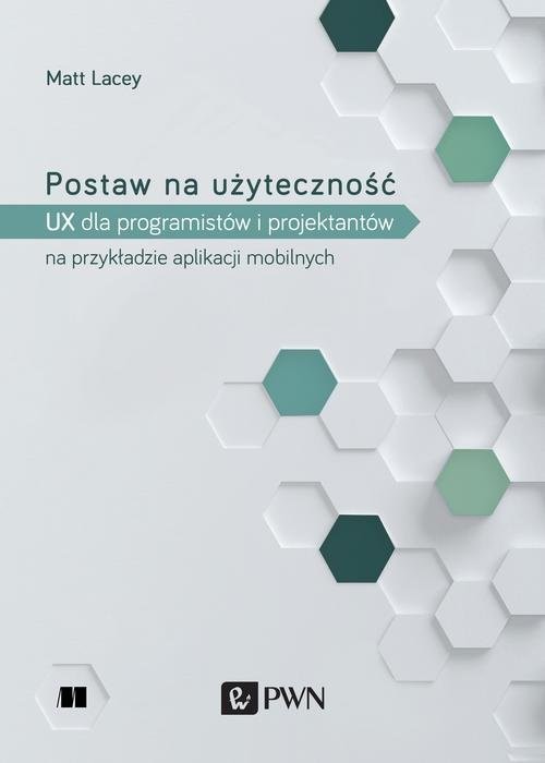 okładka Postaw na użyteczność UX dla deweloperów i projektantów na przykładzie aplikacji mobilnych książka | Matt Lacey