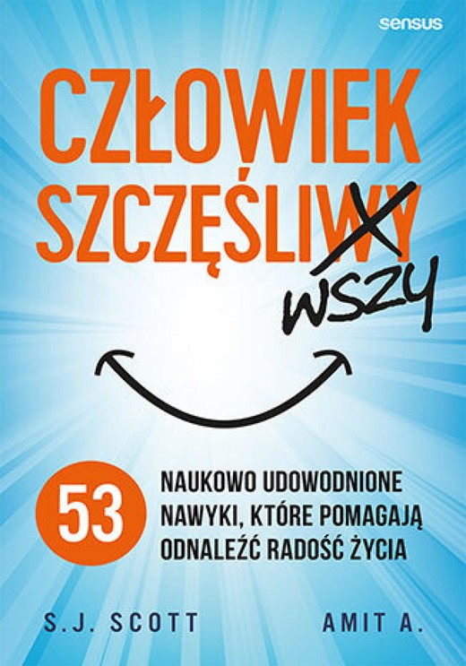 okładka Człowiek szczęśliwszy. 53 naukowo udowodnione nawyki, które pomagają odnaleźć radość życia audiobook | MP3 | S.J. Scott, Amit A.