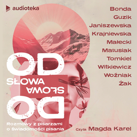 okładka Od słowa do słowa. Rozmowy z pisarzami o świadomości pisania. audiobook | MP3 | Marika Krajniewska