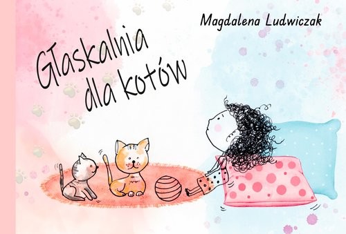 okładka Głaskalnia dla kotów książka | Magdalena Ludwiczak