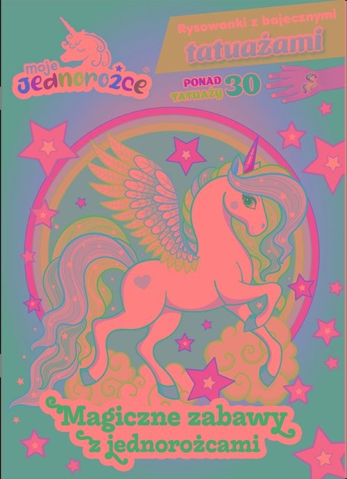 okładka Moje Jednorożce Rysowanki z bajecznymi tatuażami Magiczne zabawy z jednorożcami książka
