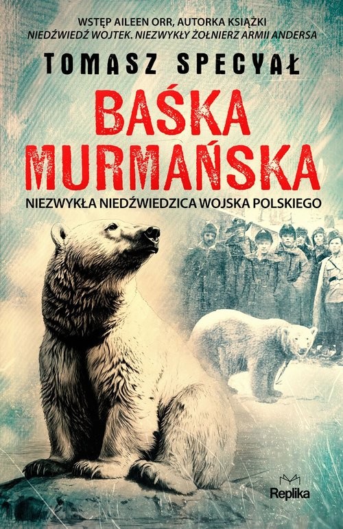 okładka Baśka Murmańska Niezwykła niedźwiedzica Wojska Polskieg książka | Tomasz Specyał