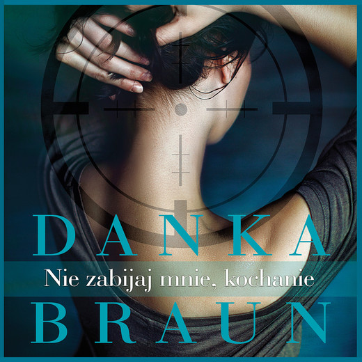 okładka Nie zabijaj mnie, kochanie audiobook | MP3 | Danka Braun