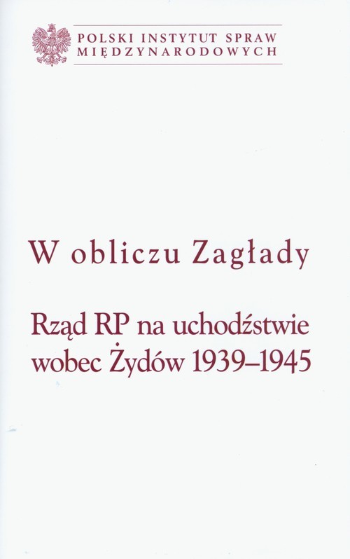 okładka W obliczu Zagłady Rząd RP na uchodźstwie wobec Żydów 1939-1945 książka