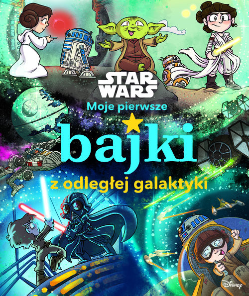 okładka Moje pierwsze bajki z odległej galaktyki. Star Wars książka | Calliope Glass