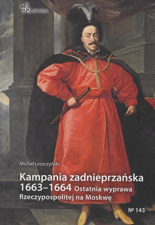 okładka Kampania zadnieprzańska 1663 - 1664 Ostatnia wyprawa Rzeczypospolitej na Moskwę książka