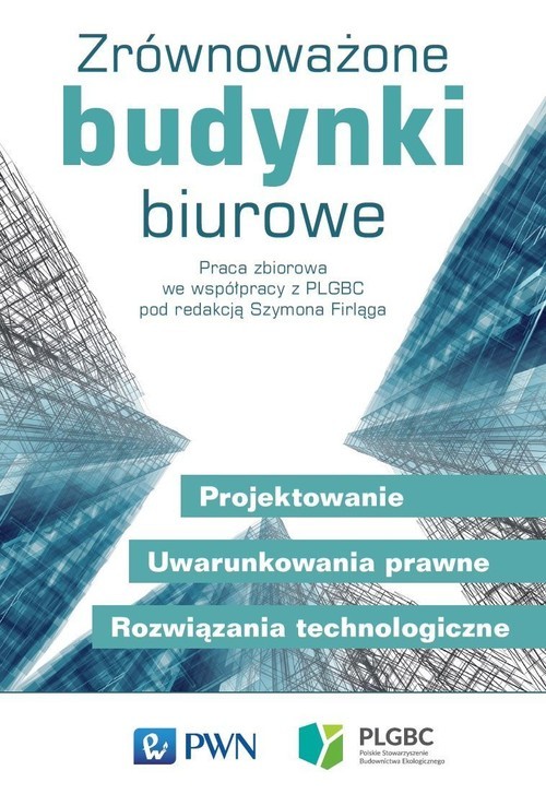 okładka Zrównoważone budynki biurowe Projektowanie. Uwarunkowania prawne. Rozwiązania technologiczne książka