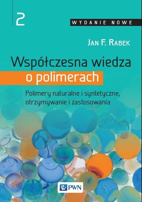 okładka Współczesna wiedza o polimerach Tom 2 Polimery naturalne i syntetyczne, otrzymywanie i zastosowania książka
