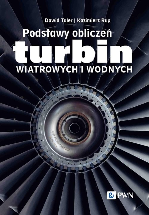 okładka Podstawy obliczeń turbin wiatrowych i wodnych książka | Dawid Taler, Kazimierz Rup