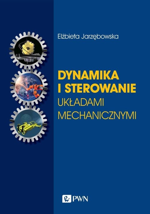 okładka Dynamika i sterowanie układami mechanicznymi Pojazdy kołowe i podwodne. Bezzałogowe obiekty latające. Satelity i manipulatory kosmiczne książka | Elżbieta Jarzębowska